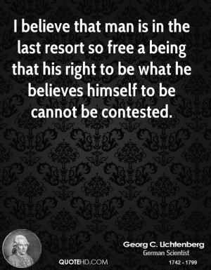 believe that man is in the last resort so free a being that his ...