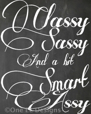 Classy But Sassy Quotes Classy, sassy, and a little
