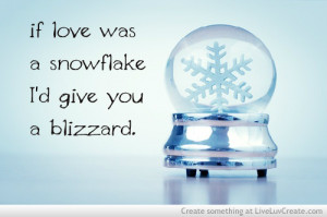 awww, cute, if love was a snowflake, life, love, pretty, quote, quotes
