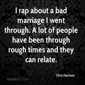 bad marriage I went through. A lot of people have been through rough ...