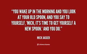 quote-Mick-Jagger-you-wake-up-in-the-morning-and-95770.png