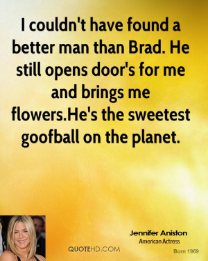 couldn't have found a better man than Brad. He still opens door's ...
