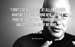 quote-Brian-Eno-i-dont-live-in-the-past-at-13300.png