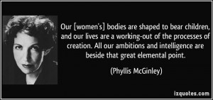 Our [women's] bodies are shaped to bear children, and our lives are a ...
