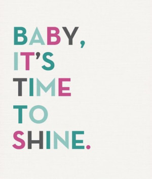Fun quote ‘Baby, it’s time to shine.’
