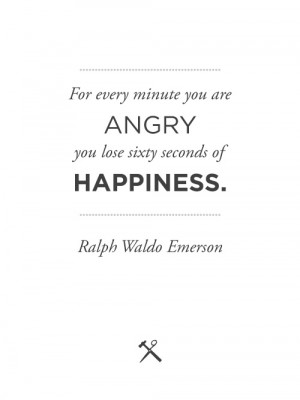 Ralph Waldo Emerson--- It's best to just get over the anger and live ...