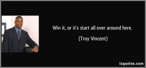 Win it, or it's start all over around here. - Troy Vincent