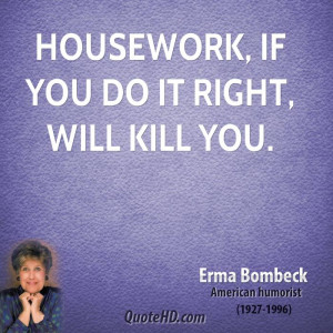 Housework, if you do it right, will kill you.