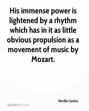 His immense power is lightened by a rhythm which has in it as little ...