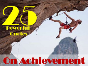 25 Powerful Quotes On Achievement!!!