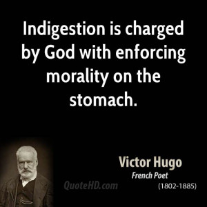 Indigestion is charged by God with enforcing morality on the stomach.