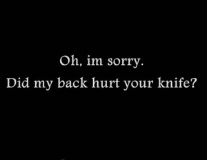 did my back hurt your knife?