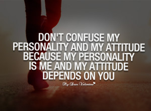 Life Quotes - Don't confuse my personality and my attitude