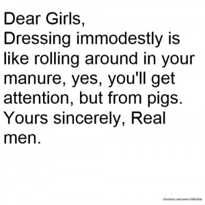 Dear Girls, Dressing immodestly is like rolling around in your manure ...