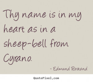 ... as in a sheep-bell from Cyrano. - Edmund Rostand. View more images