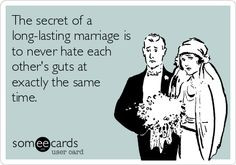The secret of a long-lasting marriage is to never hate each other's ...