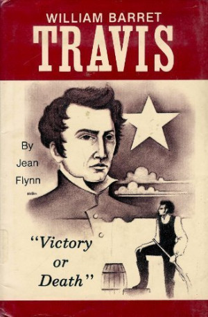 William Barret Travis: Victory or Death