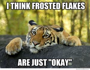 Confession Tiger meme – I think Frosted Flakes are just “okay”