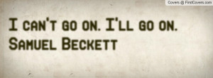 can't go on. i'll go on.samuel beckett , Pictures