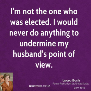 laura-bush-laura-bush-im-not-the-one-who-was-elected-i-would-never-do ...