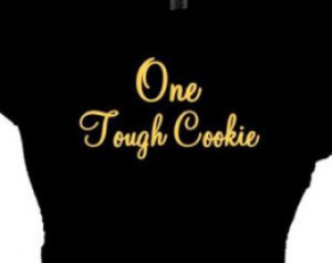One Tough Cookie,Tee Shirt,Saying T Shirt,Message TShirt,Women's Quote ...