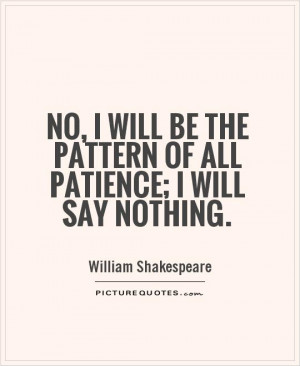 ... be the pattern of all patience; I will say nothing. Picture Quote #1