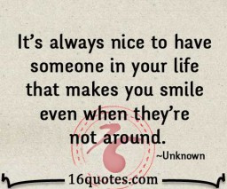It's always nice to have someone in your life that makes you smile ...