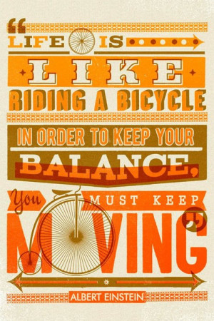 Quotes - Life is like riding a bicycle. In order to keep your balance ...
