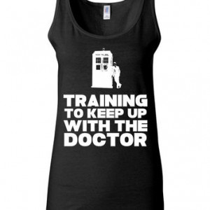 Doctor Who Shirt - Training To Keep Up With The Doctor - Funny Workout ...