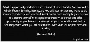 What is opportunity, and when does it knock? It never knocks. You can ...