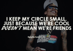 hplyrikz:I keep my circle small. Just because we’re cool DOESN’T ...