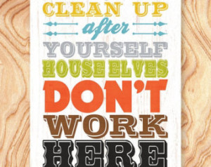 SALE Inspirational Quote Art Print -11X14 - No. Q0075 - Clean up after ...