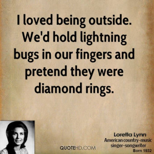 loved being outside. We'd hold lightning bugs in our fingers and ...