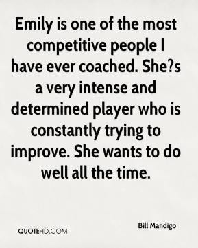 Bill Mandigo - Emily is one of the most competitive people I have ever ...