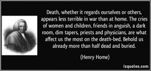 ... death-bed. Behold us already more than half dead and buried. - Henry