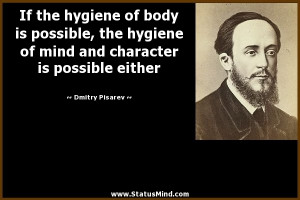 If the hygiene of body is possible, the hygiene of mind and character ...