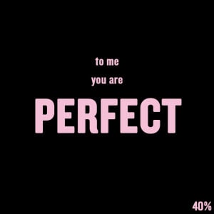 Short Love Quotes 15: “TO ME YOU ARE PERFECT”