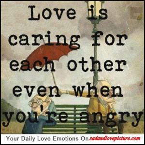 Love is caring for each other even when you’re angry