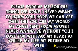 Forgive Me Quotes For Girlfriend Please forgive me for the