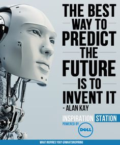 The best way to predict the future is to invent it Alan Kay quote