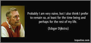 ... the time being and perhaps for the rest of my life. - Edsger Dijkstra