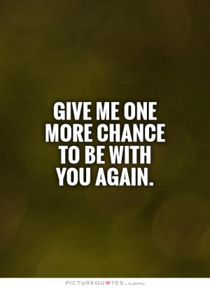 ... Quotes Second Chance Quotes I Still Love You Quotes Give Me A Chance