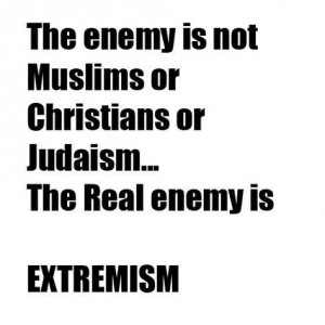 The enemy is not a Muslim or Christian or Jew…