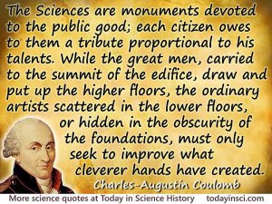 Charles-Augustin de Coulomb quote The sciences are monuments