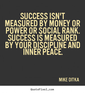 Success isn't measured by money or power or social.. Success quote
