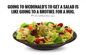 ... to get a salad is like going to a brothel for a hug Picture Quote #1