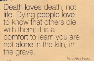 Love To Know That Others Die With Them; It Is A Comfort To Learn You ...