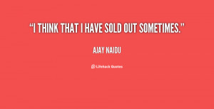 think that I have sold out sometimes.”