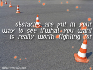 Obstacles are those frightful things you see when you take your eyes ...
