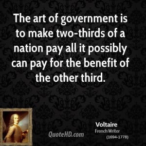 The art of government is to make two-thirds of a nation pay all it ...